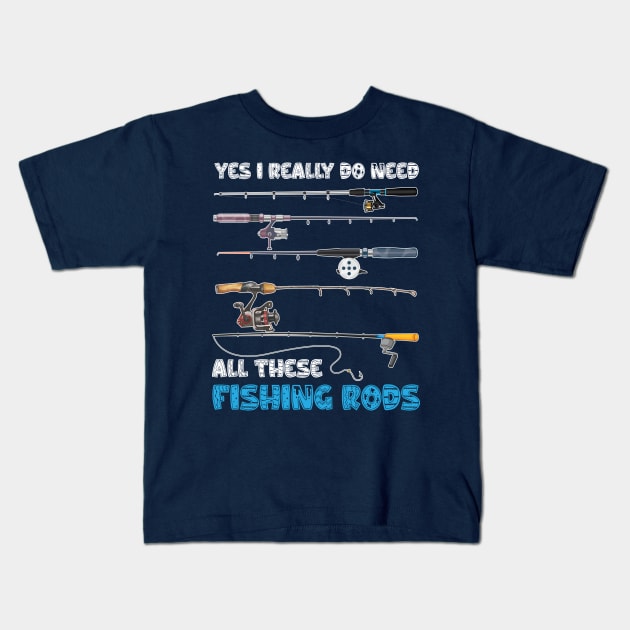 Yes I Really Do Need All These Fishing Rods Kids T-Shirt by chidadesign